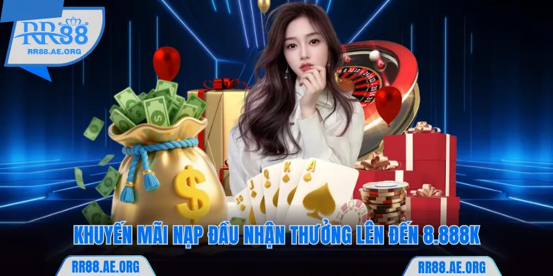 Người chơi nạp tiền RR88 lần đầu sẽ được nhận thưởng lên đến 8.888K